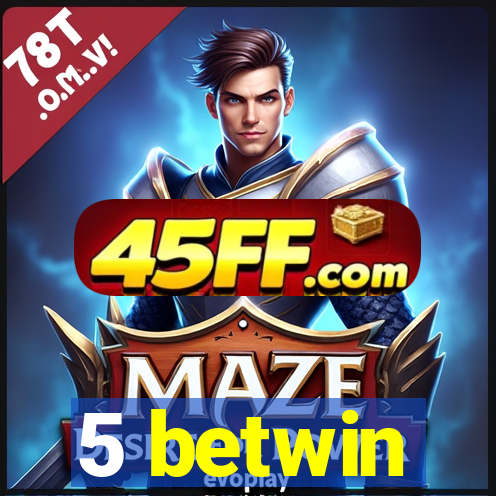 5 betwin